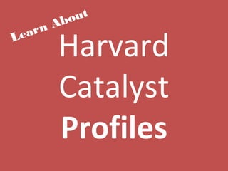 Harvard
Catalyst
Profiles
Learn About
 