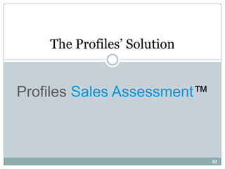 The Profiles‟ Solution


Profiles Sales Assessment™



                             92
 