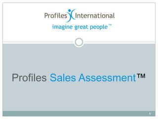 Profiles Sales Assessment™


                             1
 