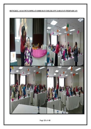 Page 25 of 40
BENGKEL ASAS PENAMPILAN DIRI DAN SOLEKANN JABATAN PERPADUAN
 
