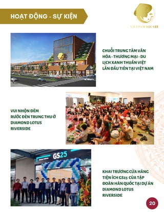 HOẠT ĐỘNG - SỰ KIỆN
VUINHỘNĐÊM
RƯỚCĐÈNTRUNGTHUỞ
DIAMONDLOTUS
RIVERSIDE
CHUỖITRUNGTÂMVĂN
HÓA-THƯƠNGMẠI-DU
LỊCHXANHTHUẦNVIỆT
LẦNĐẦUTIÊNTẠIVIỆTNAM
KHAITRƯƠNGCỬAHÀNG
TIỆNÍCHGS25 CỦATẬP
ĐOÀNHÀNQUỐCTẠIDỰÁN
DIAMONDLOTUS
RIVERSIDE
20
 