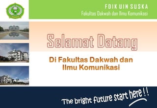 F D I K  U I N  S U S K A Fakultas Dakwah dan Ilmu Komunikasi 