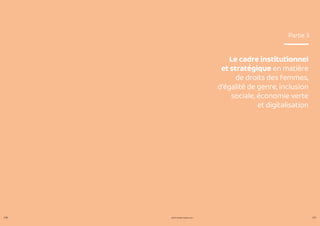 PROFIL GENRE TUNISIE | 2021
216 217
Le cadre institutionnel
et stratégique en matière
de droits des femmes,
d’égalité de genre, inclusion
sociale, économie verte
et digitalisation
Partie 3
 
