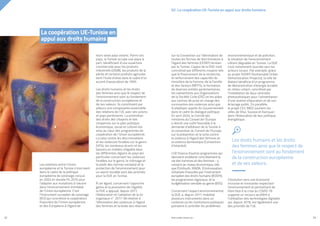 Les relations entre l’Union
européenne et la Tunisie s’inscrivent
dans le cadre de la politique
européenne de voisinage conçue
en 2003 et révisée fin 2015 pour
l’adapter aux mutations à l’œuvre
dans l’environnement immédiat
de l’Union européenne. C’est
l’Instrument européen de voisinage
(IEV) qui concrétise la coopération
financière de l’Union européenne
et des Européens à l’égard de
leurs seize pays voisins. Parmi ces
pays, la Tunisie occupe une place à
part, bénéficiant d’une ouverture
commerciale pour les produits
industriels (2008), les produits de la
pêche et certains produits agricoles
dont l’huile d’olive dans le cadre d’un
accord d’association de 1995.
Les droits humains et les droits
des femmes ainsi que le respect de
l’environnement sont au fondement
de la construction européenne et
de ses valeurs. Ils constituent par
ailleurs une composante essentielle
des relations de l’UE avec ses voisins
et pays partenaires. La promotion
des droits des citoyens et des
citoyennes sur le plan politique,
économique, social et culturel est
ainsi au cœur des programmes de
coopération de l’Union européenne.
La lutte contre les discriminations
et les violences fondées sur le genre
(VFG), les nombreux écarts et les
besoins en matière d’égalité dans
les différentes régions du pays (en
particulier concernant les violences
fondées sur le genre, le chômage et
le poids des normes sociales) et la
protection de l’environnement pour
un avenir durable sont des priorités
pour la DUE en Tunisie.
À cet égard, concernant l’approche
genre et la promotion de l’égalité,
la DUE a appuyé, depuis 2011,
l’élaboration et l’adoption de la loi
organique n° 2017-58 relative à
l’élimination des violences à l’égard
des femmes et la levée des réserves
sur la Convention sur l’élimination de
toutes les formes de discrimination à
l’égard des femmes (CEDEF) émises
par la Tunisie. L’appui de la DUE s’est
concrétisé par différents moyens tels
que le financement de la recherche,
le renforcement des capacités du
ministère de la Femme, de la Famille
et des Seniors (MFFS), la formation
de diverses entités parlementaires,
les subventions aux Organisations
de la Société Civile (OSC) et les aides
aux centres de prise en charge des
survivantes des violences ainsi que
le plaidoyer auprès du Gouvernement
dans le cadre du dialogue politique.
En avril 2020, le Comité des
ministres du Conseil de l’Europe
a donné une suite favorable à la
demande d’adhésion de la Tunisie à
la convention du Conseil de l’Europe
sur la prévention et la lutte contre
la violence à l’égard des femmes et
la violence domestique (Convention
d’Istanbul).
L’UE finance d’autres programmes qui
devraient améliorer concrètement la
vie des hommes et des femmes - y
compris au niveau économique, tels
que EU4Youth, IRADA, EU4Innovation,
initiatives financées par l’Instrument
européen des droits humains (IEDDH),
les programmes régionaux, et la
budgétisation sensible au genre (BSG).
Concernant l’aspect environnemental,
la DUE a, depuis 2011, mobilisé
plusieurs instruments dans un
contexte où les institutions publiques
peinaient à contrôler les problèmes
environnementaux et de pollution,
la situation de l’environnement
s’étant dégradée en Tunisie. La DUE
s’est notamment tournée vers les
acteurs locaux. Par exemple, grâce
au projet SUDEP (Sustainable Urban
Demonstration Projects), la ville de
Nabeul bénéficie d’un programme
de démonstration d’énergie durable
en milieu urbain, concrétisé par
l’installation de deux centrales
photovoltaïques pour l’alimentation
d’une station d’épuration et de son
éclairage public. En parallèle,
le projet CES-MED soutient les
villes de Sfax, Sousse et Kairouan
dans l’élaboration de leur politique
énergétique.
L’évolution vers une économie
inclusive et innovante respectant
l’environnement et permettant de
faire face à la crise du COVID-19
suppose un recours accéléré à
l’utilisation des technologies digitales
qui, depuis 2019, est également une
des priorités de l’UE.
Les droits humains et les droits
des femmes ainsi que le respect de
l’environnement sont au fondement
de la construction européenne
et de ses valeurs.
02. La coopération UE-Tunisie en appui aux droits humains
PROFIL GENRE TUNISIE | 2021
22 23
La coopération UE-Tunisie en
appui aux droits humains
 
