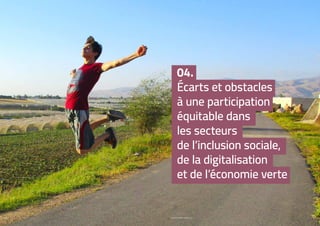 PROFIL GENRE TUNISIE | 2021
62 63
04.
Écarts et obstacles
à une participation
équitable dans
les secteurs
de l’inclusion sociale,
de la digitalisation
et de l’économie verte
 