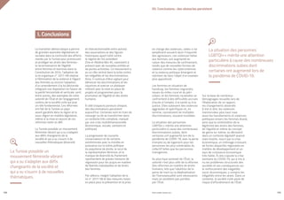 PROFIL GENRE TUNISIE | 2021 109
108
La transition démocratique a permis
de grandes avancées législatives et
sociales dans la continuité des efforts
menés par la Tunisie pour promouvoir
et protéger les droits des femmes :
la reconnaissance de l’égalité
entre femmes et hommes dans la
Constitution de 2014, l’adoption de
la loi organique n° 2017-58 relative
à l’élimination de la violence à l’égard
des femmes ou encore l’adoption
d’un amendement à la loi électorale
intégrant une disposition en faveur de
la parité horizontale et verticale, sont,
entre autres, des exemples de cette
volonté de l’État et de l’engagement
continu de la société civile qui joue
un rôle fondamental. Ces réformes
ont fait de la Tunisie un pays
avant-gardiste dans la région et la
sous-région en matière législative,
même si la mise en œuvre de ces
reformes reste un défi.
La Tunisie possède un mouvement
féministe vibrant qui a su s’adapter
aux défis changeants de la
société et qui a su s’ouvrir à de
nouvelles thématiques (diversité
et intersectionnalité entre autres) :
des associations et des figures
historiques ayant lutté contre
le régime de l’ex-président
Zine el-Abidine Ben Ali, coexistent à
présent avec de nouvelles entités et
de jeunes activistes. Ce mouvement a
eu un rôle central dans la lutte contre
les inégalités et les discriminations.
Ainsi, il continue d’être vigilant pour
dénoncer les discriminations et les
injustices et exercer un plaidoyer
militant avec la mise en place de
projets et programmes pour la
promotion de l’égalité et des droits
humains.
À côté d’aspects porteurs d’espoir,
des discriminations persistent
aujourd’hui. Certaines sont en train de
ressurgir ou de se transformer dans
un contexte très complexe, marqué
par une crise multidimensionnelle
(économique, sociale, sanitaire et
politique).
La progression de courants
conservateurs et de certains
extrémismes avec la montée en
puissance sur la scène politique
du populisme de droite, le recul de
la représentation féminine, et le
manque de diversité du Parlement
représentent de graves menaces de
régression pour les acquis en matière
de libertés individuelles et de droits
des femmes.
Par ailleurs, malgré l’adoption de la
loi n° 2017-58 et des mesures mises
en place pour la prévention et la prise
en charge des violences, celles-ci se
perpétuent souvent dans l’impunité
des agresseurs. Les violences faites
aux femmes, ont augmenté en
raison des mesures de confinement,
tandis que de nouvelles formes de
violence comme les cyberviolences
et la violence politique émergent et
méritent de faire l’objet d’un examen
plus approfondi.
Les femmes en situation de
handicap, les femmes migrantes,
issues du milieu rural et du péri-
urbain, et les femmes racialisées se
confrontent à des difficultés accrues
d’accès à l’emploi, à la santé ou à la
justice. Elles subissent des violences
aggravées et spécifiques et, en
somme, connaissent de multiples
discriminations, souvent invisibles.
La situation des personnes
LGBTQI++ mérite une attention
particulière à cause des nombreuses
discriminations subies, dont
certaines ont augmenté lors de la
pandémie de COVID-19, avec la perte
d’emploi ou de logement pour les
personnes les plus vulnérables du
collectif telles que les personnes
transgenres.
Au plus haut sommet de l’État, la
volonté n’est plus celle de la réforme.
Des réformes en matière de droits
humains, tels que l’abolition de la
peine de mort ou la dépénalisation
de l’homosexualité sont nécessaires
mais ne semblent pas portées
par l’État.
Sur la base de nombreux
témoignages recueillis lors de
l’élaboration de ce rapport,
les changements observés
(c’est-à-dire, les violences
mentionnées plus haut mais
aussi les harcèlements et violences
politiques envers les femmes élues),
ainsi que la contestation de la
légitimité des droits des femmes,
de l’égalité et même du concept
de genre lui-même, se déroulent
dans un contexte législatif avancé
mais hostile, nourri par la crise
économique, un chômage croissant,
de fortes disparités régionales en
matière de développement et un
taux de croissance économique
très faible. À cela s’ajoute la crise
sanitaire du COVID-19, qui a mis à
nu les problèmes structurels des
sociétés et ses conséquences sur
le renforcement des inégalités
socio-économiques, y compris les
inégalités entre les sexes. Dans ce
contexte, la société civile parle de
risque d’effondrement de l’État.
05. Conclusions : des obstacles persistent
I. Conclusions
La Tunisie possède un
mouvement féministe vibrant
qui a su s’adapter aux défis
changeants de la société et
qui a su s’ouvrir à de nouvelles
thématiques.
La situation des personnes
LGBTQI++ mérite une attention
particulière à cause des nombreuses
discriminations subies dont
certaines ont augmenté lors de
la pandémie de COVID-19.
 