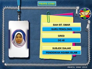 PROFIL GURU
SIAH BT. OMAR
GURU PENOLONG
DG 48
PENDIDIKAN AGAMA ISLAM
GRED
SUBJEK DIAJAR
 