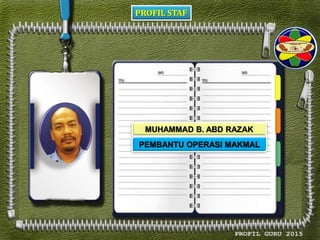 PROFIL STAF
MUHAMMAD B. ABD RAZAK
PEMBANTU OPERASI MAKMAL
 