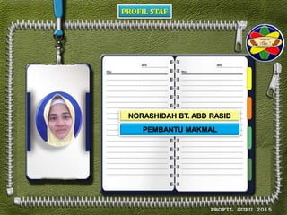 PROFIL STAF
NORASHIDAH BT. ABD RASID
PEMBANTU MAKMAL
 