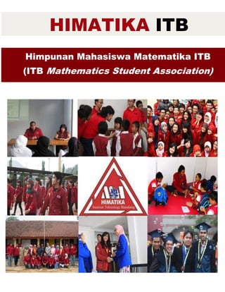 HIMATIKA ITB
Himpunan Mahasiswa Matematika ITB
(ITB Mathematics Student Association)
 
