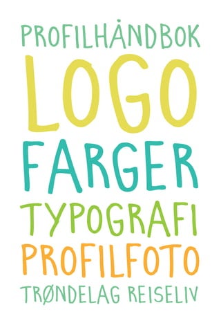 profilhåndbok

logo
farger
typografi
profilfoto
trøndelag reiseliv
 