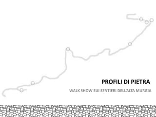 PROFILI DI PIETRA WALK SHOW SUI SENTIERI DELL’ALTA MURGIA 