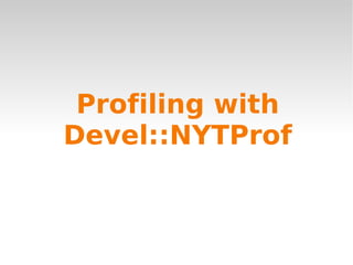 Profiling with Devel::NYTProf 