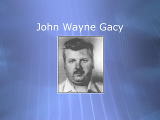 John Wayne Gacy
 