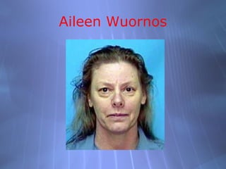 Aileen Wuornos
 