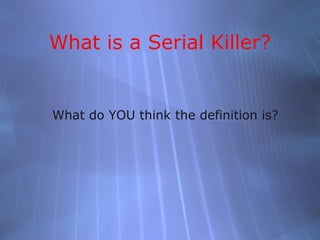 What is a Serial Killer?


What do YOU think the definition is?
 