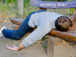 memory leaks
 