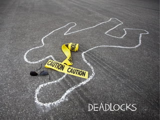 DEADLOCKS
 