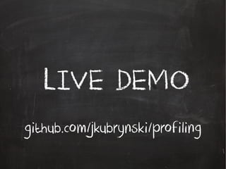 LIVE DEMO
github.com/jkubrynski/profiling
 