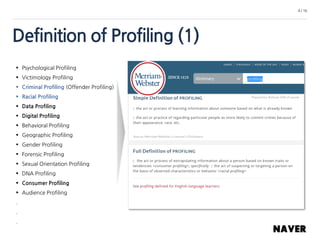 Definition of Profiling (1)
4 / 16
 Psychological Profiling
 Victimology Profiling
 Criminal Profiling (Offender Profiling)
 Racial Profiling
 Data Profiling
 Digital Profiling
 Behavioral Profiling
 Geographic Profiling
 Gender Profiling
 Forensic Profiling
 Sexual Orientation Profiling
 DNA Profiling
 Consumer Profiling
 Audience Profiling
.
.
.
 
