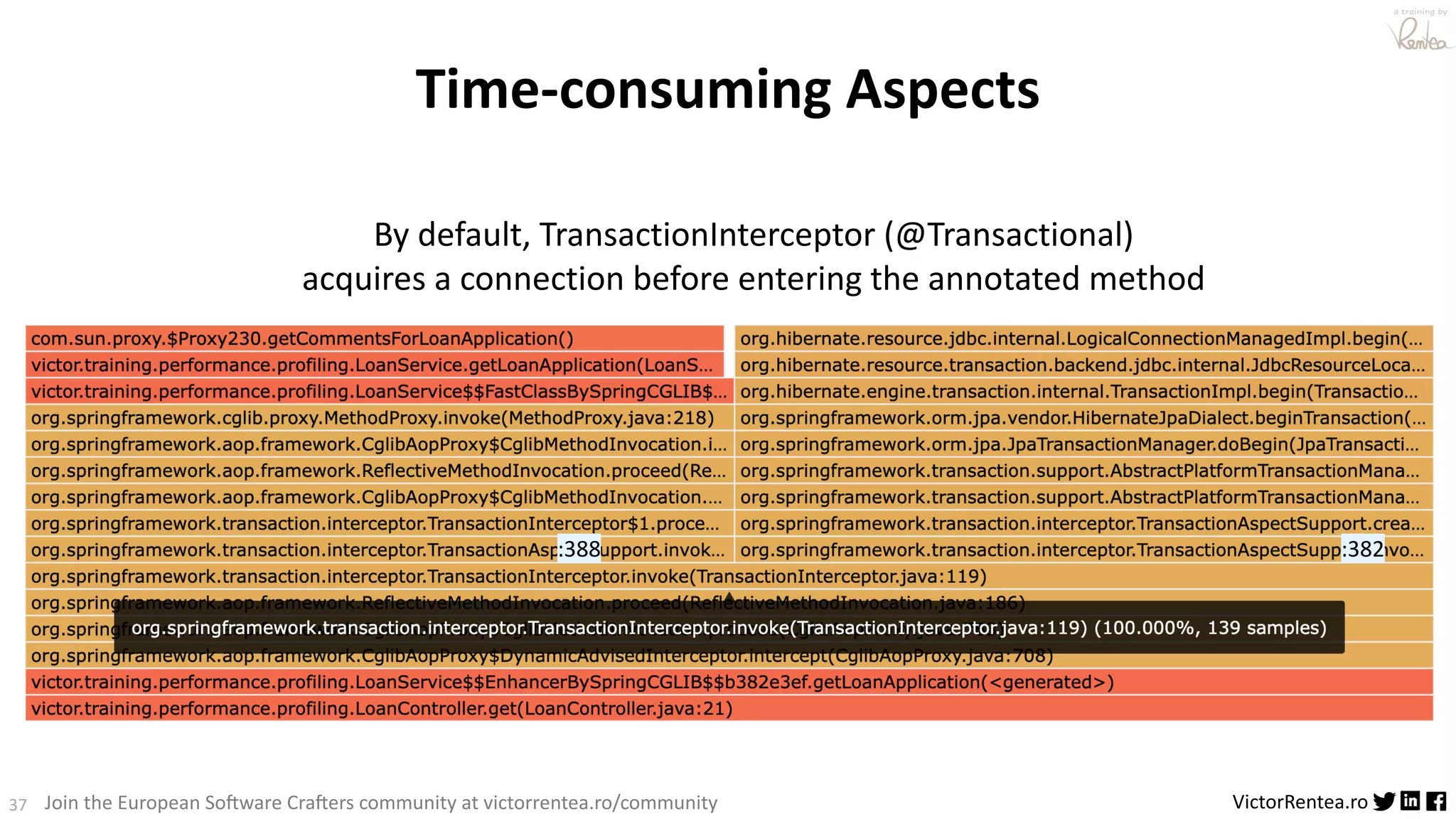 37 VictorRentea.ro a training by Join the European So3ware Cra3ers community at victorrentea.ro/community Time-consuming Aspects By default, TransactionInterceptor (@Transactional) acquires a connection before entering the annotated method :382 :388 