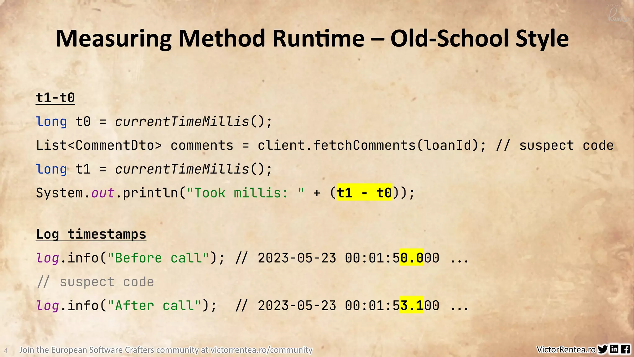 4 VictorRentea.ro a training by Join the European So3ware Cra3ers community at victorrentea.ro/community Log timestamps log.info("Before call"); !// 2023-05-23 00:01:50.000 !!... !// suspect code log.info("After call"); !// 2023-05-23 00:01:53.100 !!... Measuring Method Run*me – Old-School Style t1-t0 long t0 = currentTimeMillis(); List<CommentDto> comments = client.fetchComments(loanId); // suspect code long t1 = currentTimeMillis(); System.out.println("Took millis: " + (t1 - t0)); 