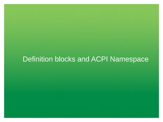 Definition blocks and ACPI Namespace
 