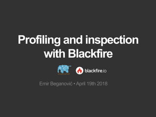 Emir Beganović • April 19th 2018
Profiling and inspection 
with Blackfire
 