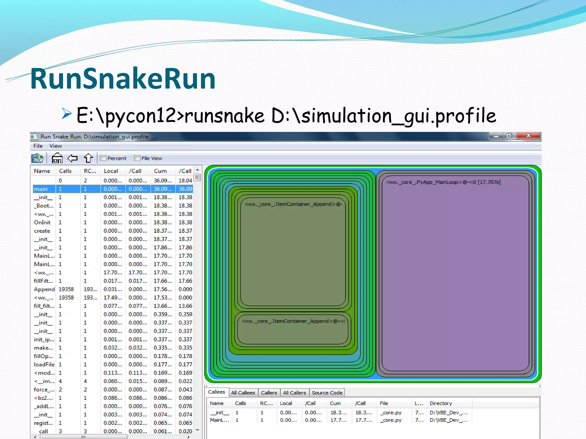 RunSnakeRun
  E:pycon12>runsnake D:simulation_gui.profile
 