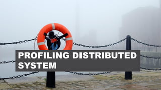 52CONFIDENTIAL
PROFILING DISTRIBUTED
SYSTEM
 