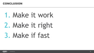 78CONFIDENTIAL
CONCLUSION
1. Make it work
2. Make it right
3. Make if fast
 