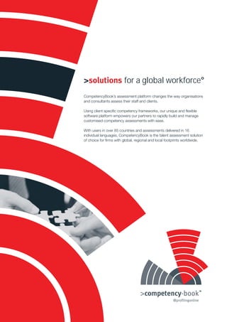 >solutions for a global workforce°
CompetencyBook’s assessment platform changes the way organisations
With users in over 85 countries and assessments delivered in 16
 