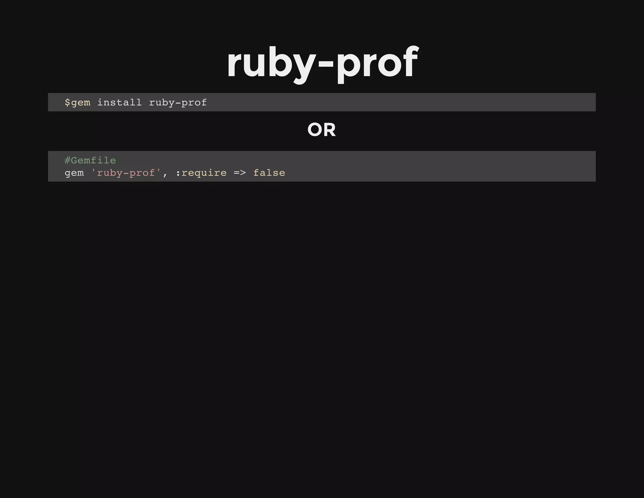 ruby-prof
OR
$gem install ruby-prof
#Gemfile
gem 'ruby-prof', :require => false
 