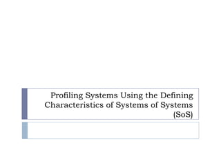 Profiling Systems Using the Defining Characteristics of Systems of Systems (SoS) 