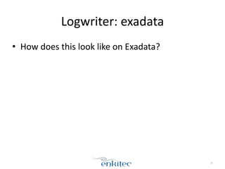 Logwriter: 
exadata 
• How 
does 
this 
look 
like 
on 
Exadata? 
39 
 