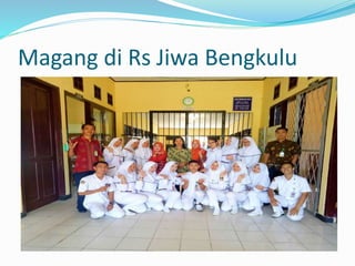 Magang di Rs Jiwa Bengkulu
 