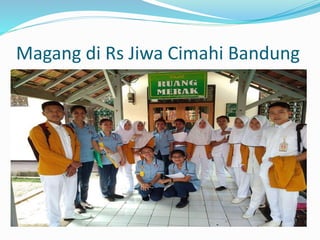 Magang di Rs Jiwa Cimahi Bandung
 