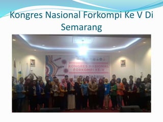 Kongres Nasional Forkompi Ke V Di
Semarang
 