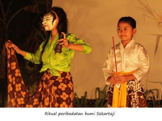 Ritual peribadatan bumi Sekartaji
 