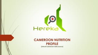 CAMEROON NUTRITION
PROFILE
(Unicef Cameroon data source)
 