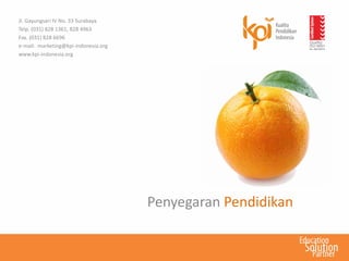 Penyegaran Pendidikan
Jl. Gayungsari IV No. 33 Surabaya
Telp. (031) 828 1361, 828 4963
Fax. (031) 828 6696
e-mail: marketing@kpi-indonesia.org
www.kpi-indonesia.org
 