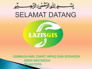 SELAMAT DATANG
LEMBAGA AMIL ZAKAT, INFAQ DAN SODAQOH
GEMA INDONESIA
SEJAHTERA
 