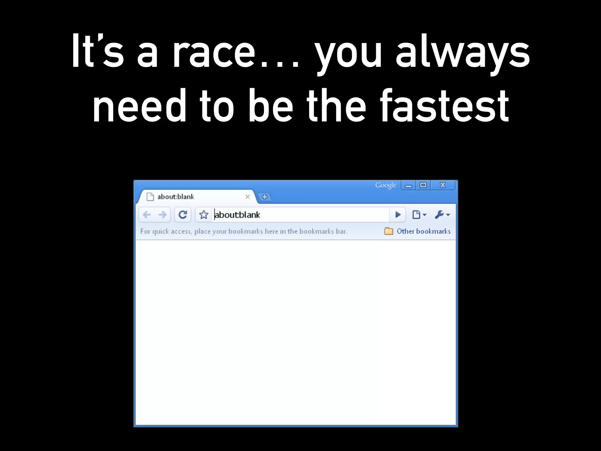 It’s a race… you always
need to be the fastest
 