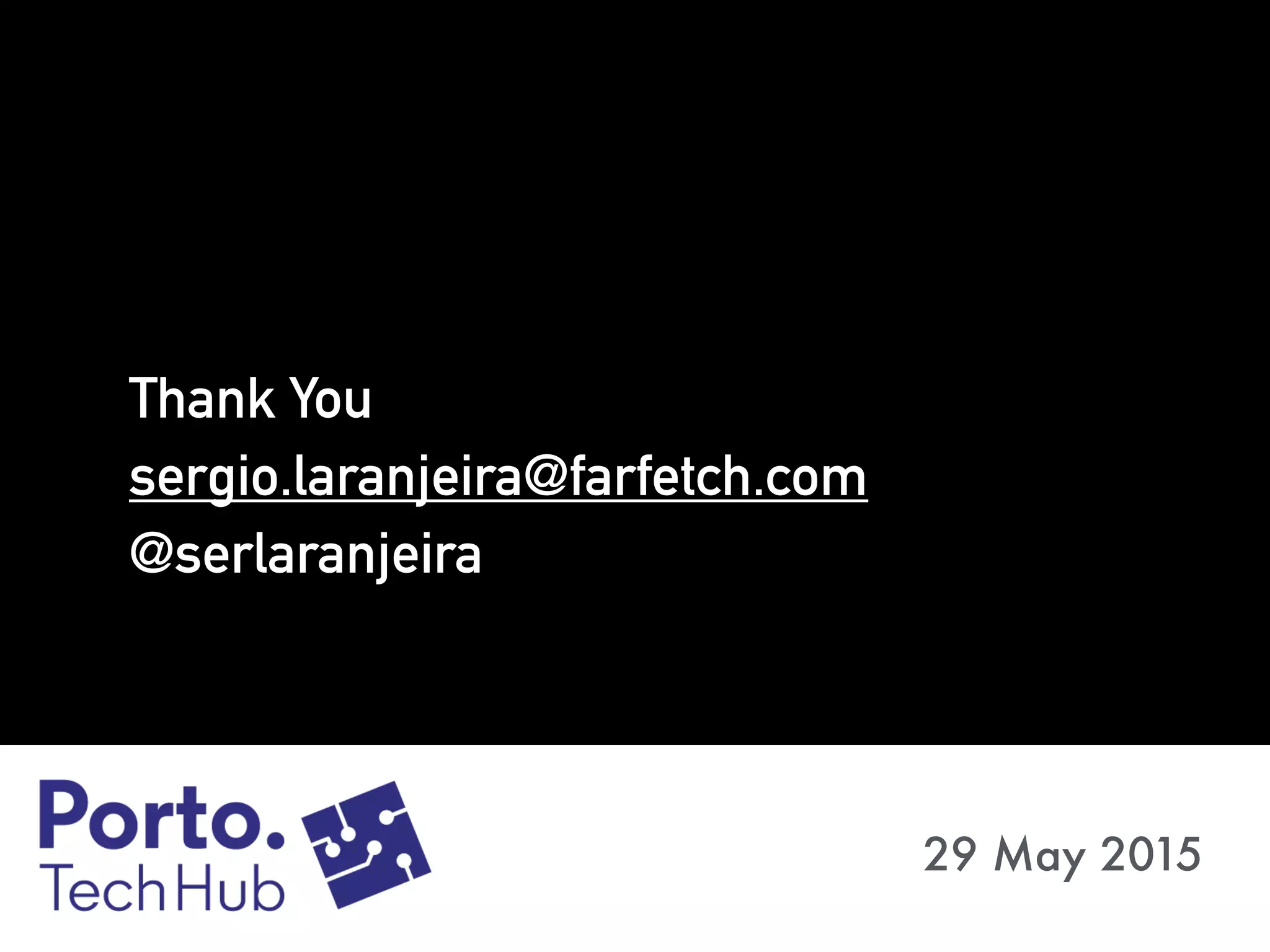 Thank You
sergio.laranjeira@farfetch.com
@serlaranjeira
29 May 2015
 