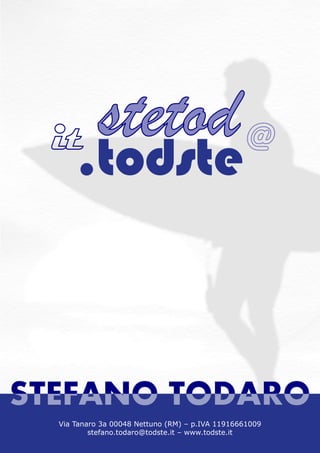 stetod


Servizi strategici per aziende e 11916661009
      Via Tanaro 3a 00048 Nettuno (RM) – p.IVA professionisti
              stefano.todaro@todste.it – www.todste.it
 