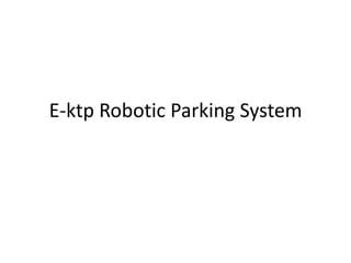 E-ktp Robotic Parking System
 