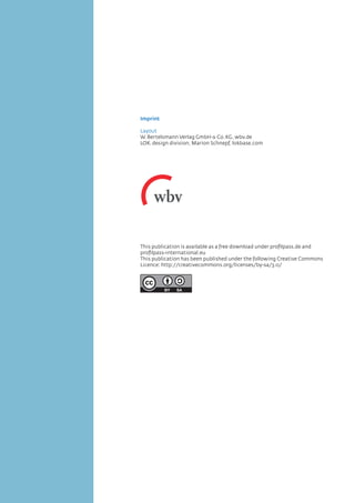 Imprint
Layout
W.Bertelsmann Verlag GmbH  Co.KG, wbv.de
LOK.design division, Marion Schnepf, lokbase.com
This publication is available as a free download under profilpass.de and
profilpass-international.eu
This publication has been published under the following Creative Commons
Licence: http://creativecommons.org/licenses/by-sa/3.0/
 