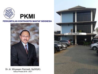 PKMI
PERKUMPULAN KONTRASEPSI MANTAP INDONESIA
Dr. dr. Wiryawan Permadi, SpOG(K)
Ketua Priode 2018 - 2021
 