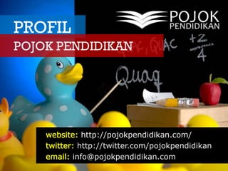 PROFIL
POJOK PENDIDIKAN




    website: http://pojokpendidikan.com/
    twitter: http://twitter.com/pojokpendidikan
    email: info@pojokpendidikan.com
 
