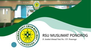 RSU MUSLIMAT PONOROG
Jl. Jendral Ahmad Yani No. 155 Ponorogo
 